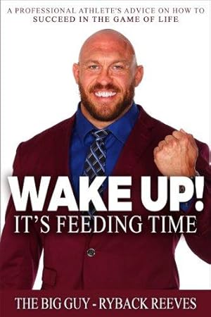 Bild des Verkufers fr Wake Up! It's Feeding Time: A Professional Athlete's Advice on How to Succeed in the Game of Life zum Verkauf von WeBuyBooks