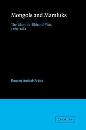 Seller image for Mongols and Mamluks: The Mamluk-Ilkhanid War, 1260  1281 (Cambridge Studies in Islamic Civilization) for sale by WeBuyBooks