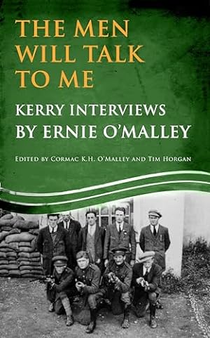 Immagine del venditore per The Men Will Talk to Me: Kerry Interviews by Ernie O'Malley: The War of Independence and Civil War in Kerry (Ernie O'Malley Series) venduto da WeBuyBooks