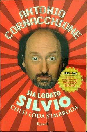 Sia lodato Silvio. Chi si loda s'imbroda. Con DVD