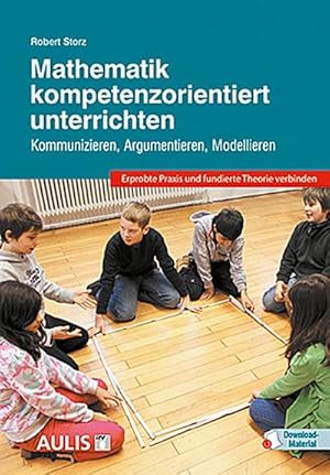 Seller image for Mathematik kompetenzorientiert unterrichten: Kommunizieren, Argumentieren, Modellieren: Kommunizieren, Argumentieren, Modellieren / Erprobte Praxis und fundierte Theorie verbinden for sale by Rheinberg-Buch Andreas Meier eK