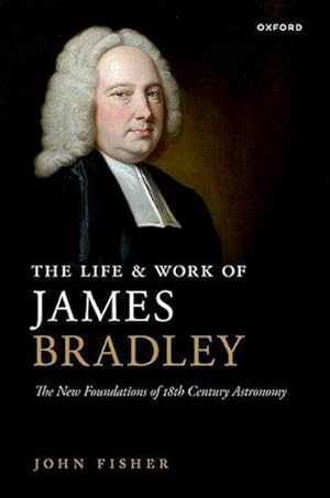 Bild des Verkufers fr The Life and Work of James Bradley : The New Foundations of 18th Century Astronomy zum Verkauf von AHA-BUCH GmbH