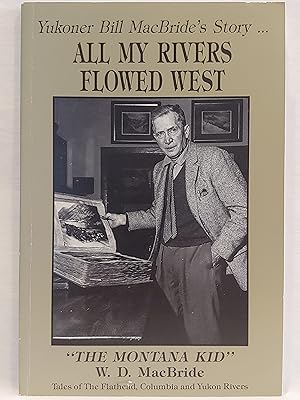 Image du vendeur pour All My Rivers Flowed West - Tales of The Flathead, Columbia and Yukon Rivers mis en vente par H.S. Bailey