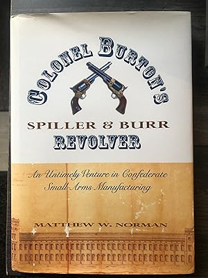 Colonel Burton's Spiller and Burr Revolver: Untimely Venture in Confederate Small Arms Manufacturing