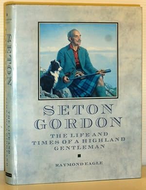 Seton Gordon - The Life and Times of a Highland Gentleman