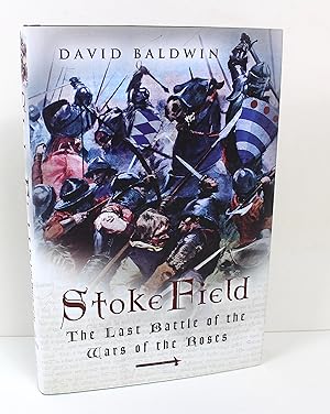 Stoke Field: The Last Battle of the Wars of the Roses