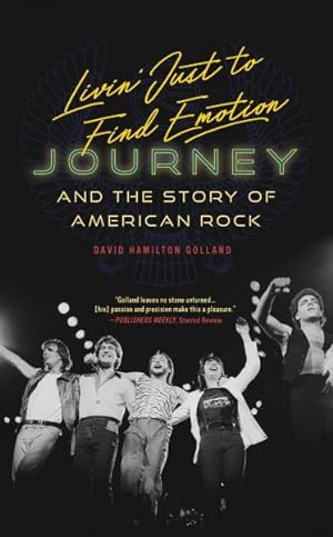 Bild des Verkufers fr Livin Just to Find Emotion : Journey and the Story of American Rock zum Verkauf von GreatBookPrices