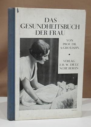 Das Gesundheitsbuch der Frau. Mit besonderer Berücksichtigung des geschlechtlichen Lebens.