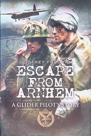 Bild des Verkufers fr Escape from Arnhem: A Glider Pilot's Story zum Verkauf von Klondyke