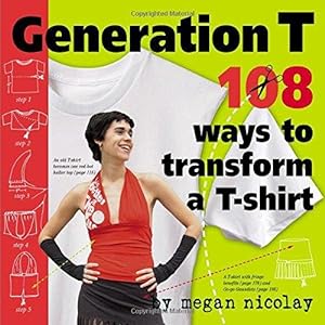 Immagine del venditore per Generation T: 108 Ways to Transform a T-Shirt venduto da WeBuyBooks