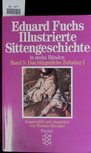 Bild des Verkufers fr Das brgerliche Zeitalter, Teil 1. 5. Bd Illustrierte Sittengeschichte. zum Verkauf von Antiquariat Bookfarm