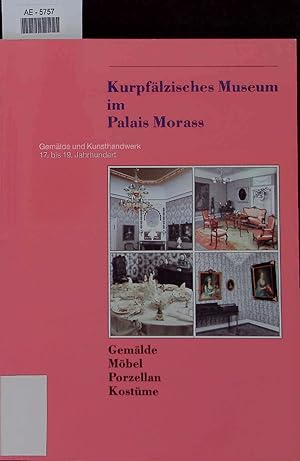 Bild des Verkufers fr Kurpflzisches Museum ini Palais Morass. Gemlde und Kunsthandwerk 17. bis 19. Jahrhundert zum Verkauf von Antiquariat Bookfarm