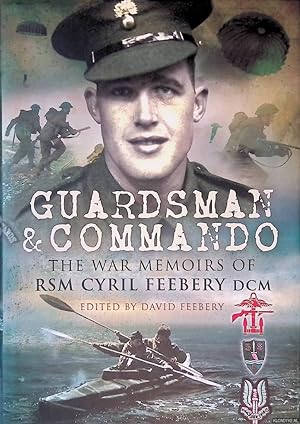 Bild des Verkufers fr Guardsman and Commando: The War Memoirs of RSM Cyril Feebery DCM zum Verkauf von Klondyke