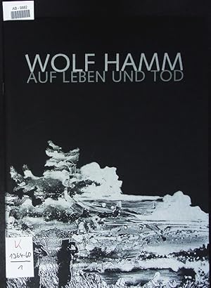 Immagine del venditore per Wolf Hamm. Auf Leben und Tod ; [anlsslich der Ausstellung Wolf Hamm, Auf Leben und Tod, New Quarters Beck & Eggeling, 3. April - 31. Mai 2008. venduto da Antiquariat Bookfarm