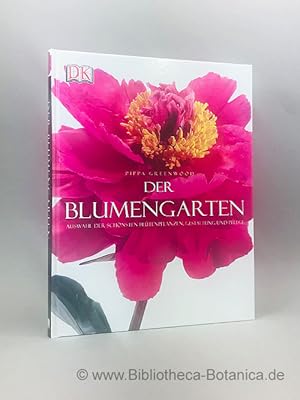 Bild des Verkufers fr Der Blumengarten. Auswahl der schnsten Bltenpflanzen, Gestaltung und Pflege. zum Verkauf von Bibliotheca Botanica