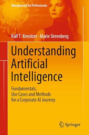 Bild des Verkufers fr Understanding Artificial Intelligence: Fundamentals, Use Cases and Methods for a Corporate AI Journey (Management for Professionals) zum Verkauf von Studibuch