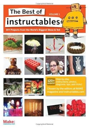 Bild des Verkufers fr The Best of Instructables V 1: Do-It-Yourself Projects from the World's Biggest Show & Tell zum Verkauf von WeBuyBooks