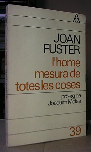 L'HOME, MESURA DE TOTES LES COSES. Pròleg de Joaquim Molas.