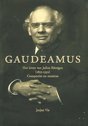 Bild des Verkufers fr Gaudeamus. Het leven van Julius Rntgen (1855-1932). Componist en musicus. Das Leben von Julius Rntgen. Komponist und Musiker (mit einer Zusammenfassung in deutscher Sprache). zum Verkauf von Lewitz Antiquariat