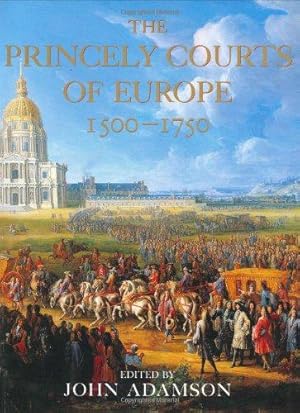Image du vendeur pour The Princely Courts Of Europe: 1500-1750 mis en vente par WeBuyBooks