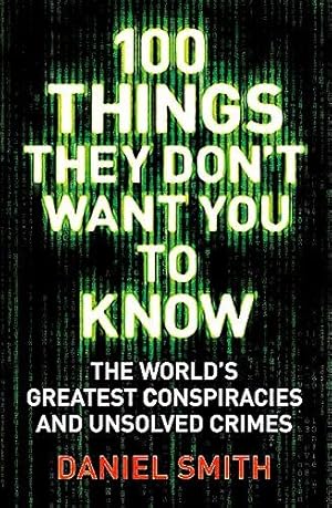 Immagine del venditore per 100 Things They Don't Want You To Know: Conspiracies, mysteries and unsolved crimes venduto da WeBuyBooks