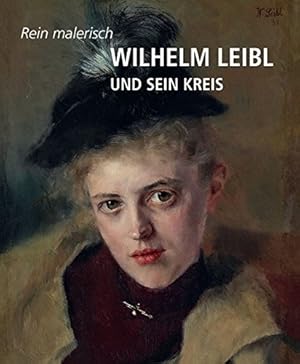 Rein malerisch: Wilhelm Leibl und sein Kreis.