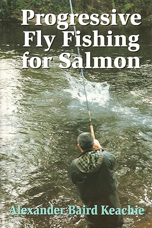 Seller image for PROGRESSIVE FLY FISHING FOR SALMON. By Alexander Baird Keachie. for sale by Coch-y-Bonddu Books Ltd