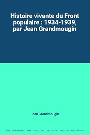 Imagen del vendedor de Histoire vivante du Front populaire : 1934-1939, par Jean Grandmougin a la venta por Ammareal