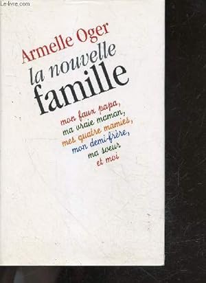 Immagine del venditore per La nouvelle famille - mon faux papa, ma vraie maman, mes quatres mamies, mon demi frere, ma soeur et moi venduto da Le-Livre