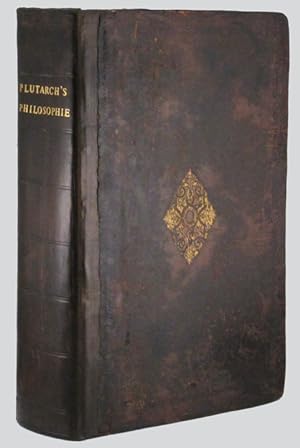 Image du vendeur pour THE PHILOSOPHIE, Commonlie Called, THE MORALS Written By the learned Philosopher Plutarch of Chaeronea. Translated out of the Greek into English, and conferred with the Latine translation, and the French, by Philemon Holland of Coventrie, Doctor in Physicke. Wherunto are annexed the Summaries necessary to be read before every Treatise. mis en vente par Buddenbrooks, Inc.