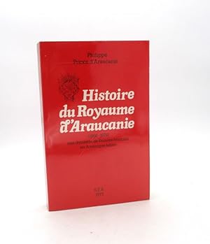 Histoire du royaume d'Araucanie (1860-1979) Une dynastie de Princes français en Amérique latine
