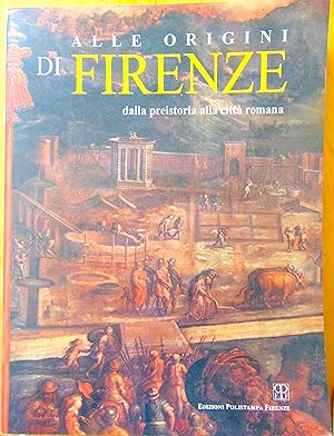 Alle origini di Firenze. Dalla preistoria alla città romana