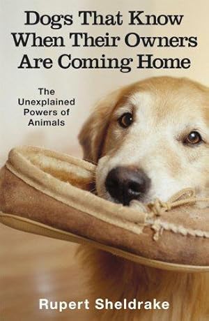 Seller image for Dogs That Know When Their Owners Are Coming Home: And Other Unexplained Powers of Animals: xx for sale by WeBuyBooks