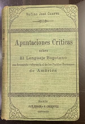 Apuntaciones Críticas sobre El Lenguaje Bogotano con frecuente referencia al de los Pueblos Herma...