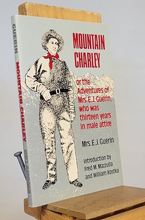 Mountain Charley: Or, the Adventures of Mrs. E. J. Guerin, Who Was Thirteen Years in Male Attire ...