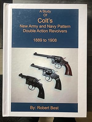 A Study of Colt's New Army and Navy Pattern Double Action Revolvers 1889 to 1908