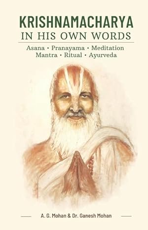 Bild des Verkufers fr Krishnamacharya in His Own Words: Asana, Pranayama, Meditation, Mantra, Ritual, Ayurveda zum Verkauf von moluna