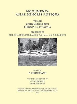 Seller image for Monumenta Asiae Minoris Antiqua: Volume XI - Monuments from Phrygia and Lykaonia Recorded by M.H. Ballance, W.M. Calder, A.S. Hall and R.D. Barnett for sale by AHA-BUCH GmbH