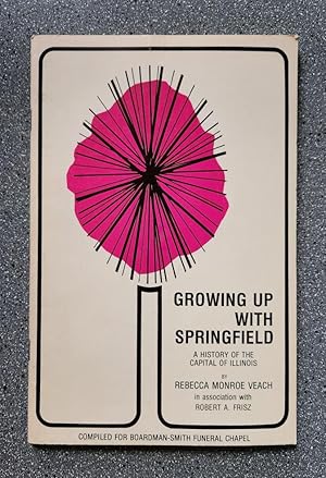 Growing Up with Springfield: A History of the Capital of Illinois