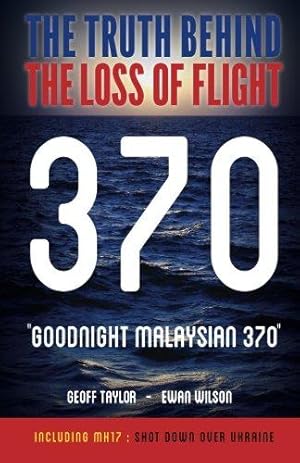 Imagen del vendedor de Goodnight Malaysian 370": The Truth Behind The Loss of Flight 370 a la venta por WeBuyBooks