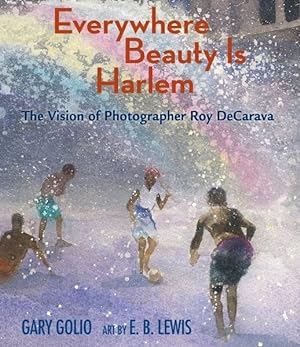 Image du vendeur pour Everywhere Beauty Is Harlem : The Vision of Photographer Roy Decarava mis en vente par GreatBookPrices