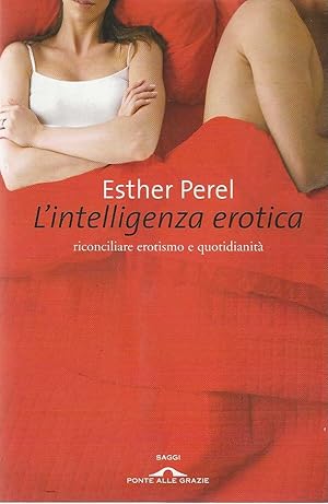 Seller image for L''intelligenza erotica. riconciliare erotismo e quotidianit' for sale by DRBOOKS