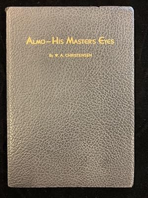 Almo "His Master's Eyes": A True Story of a Famous Hero Eye Dog