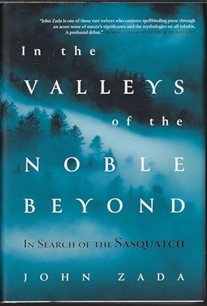 IN THE VALLEYS OF THE NOBLE BEYOND; In Search of the Sasquatch