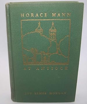 Seller image for Horace Mann at Antioch: Studies in Personality and Higher Education for sale by Easy Chair Books