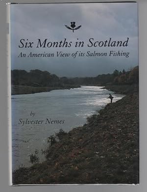 Bild des Verkufers fr Six Months in Scotland: An American View of Its Salmon Fishing zum Verkauf von Turn-The-Page Books