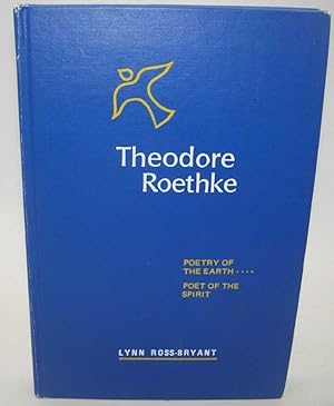 Seller image for Theodore Roethke: Poetry of the Earth, Poetry of the Spirit for sale by Easy Chair Books