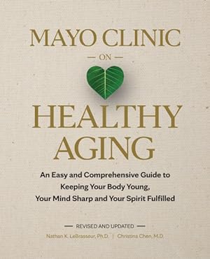 Seller image for Mayo Clinic on Healthy Aging : An Easy and Comprehensive Guide to Keeping Your Body Young, Your Mind Sharp and Your Spirit Fulfilled for sale by GreatBookPrices