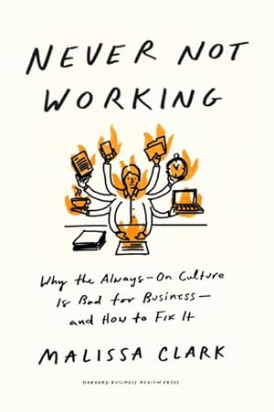 Seller image for Never Not Working : Why the Always-on Culture Is Bad for Business - and How to Fix It for sale by GreatBookPrices