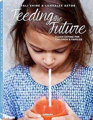Seller image for Feeding the Future - Clean Eating for Children & Families for sale by WeBuyBooks